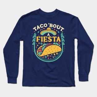 Taco 'bout a Fiesta Long Sleeve T-Shirt